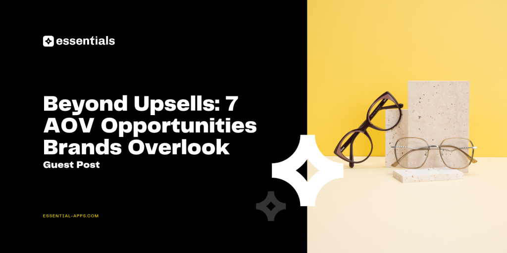 Beyond Upsells 7 AOV Opportunities Brands Overlook.