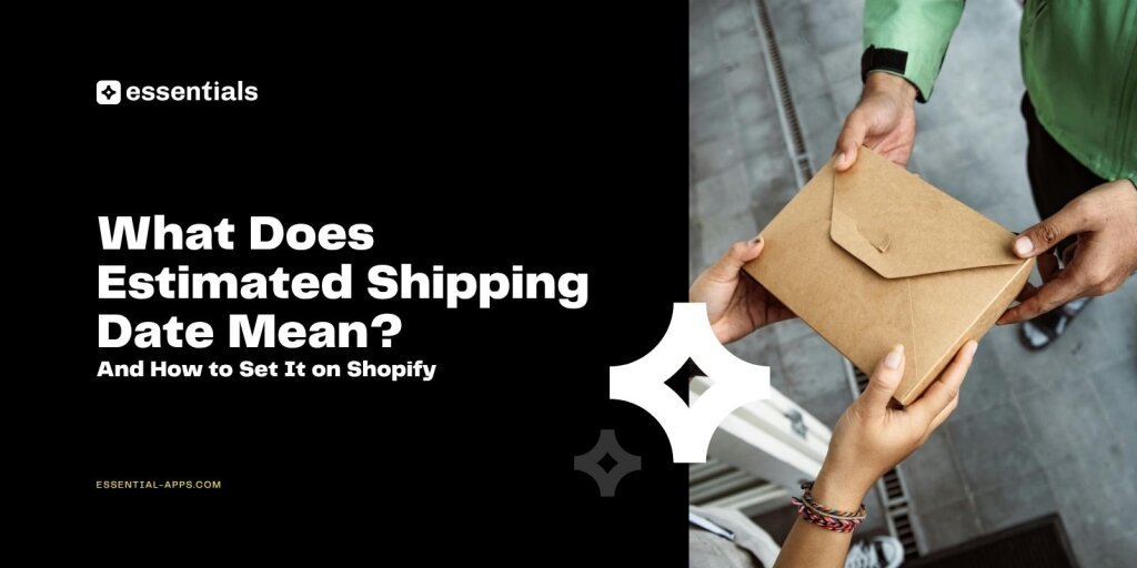 What Does Estimated Shipping Date Mean? And How to Set It on Shopify.