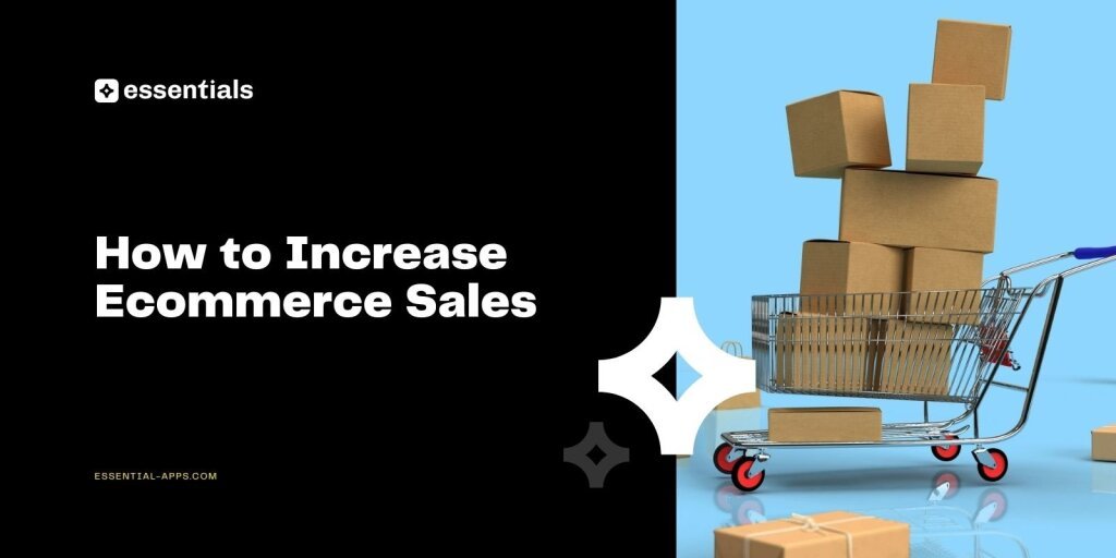 How to Increase Ecommerce Sales: Guide for Growing Your Online Store.