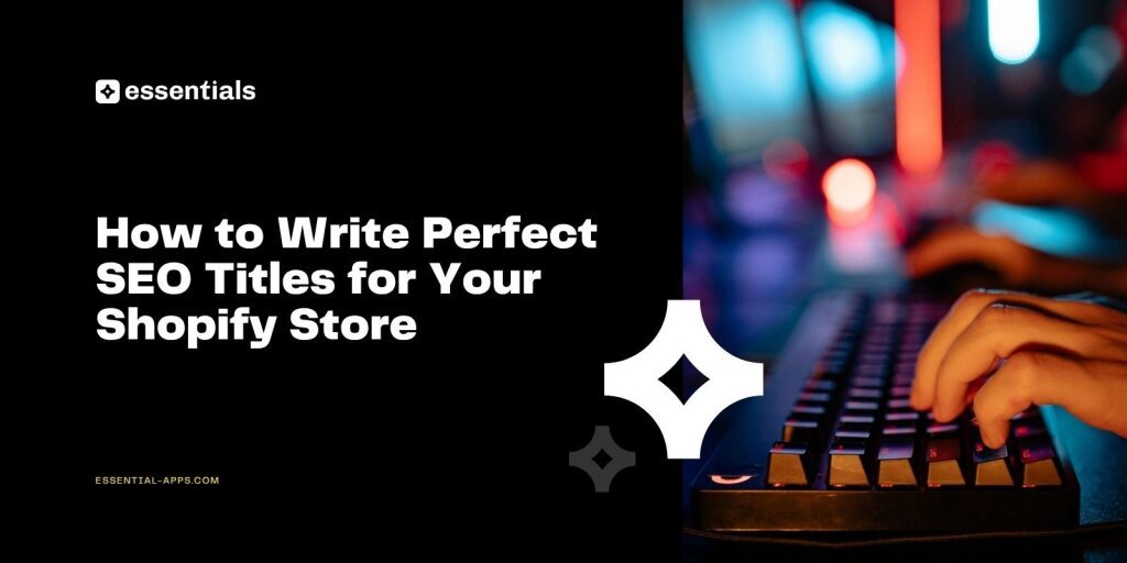 How to Write Perfect SEO Titles for Your Shopify Store.